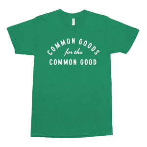 Common Goods for the Common Good T-Shirt - Kelly Heather